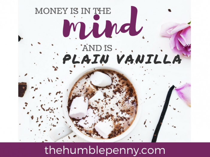 Money is in the mind and is plain vanilla