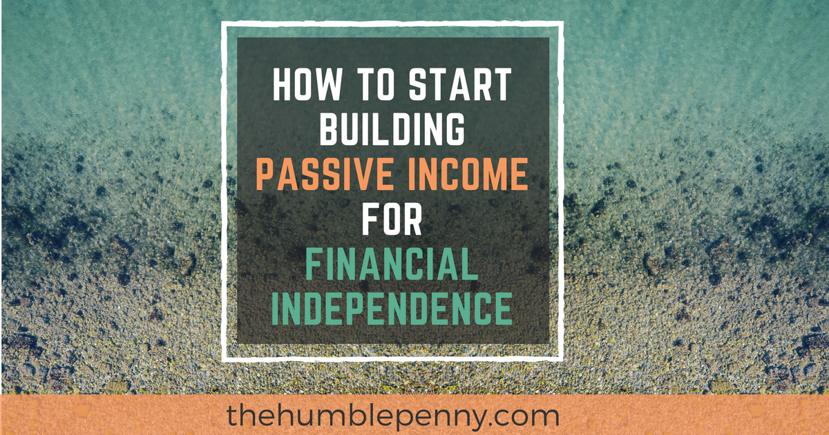 How To Start Building Passive Income For Financial - f how to start building passive income for financial independence the humble penny png