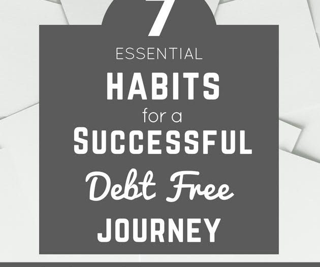 7 Essential Habits For A Successful Debt Free Journey