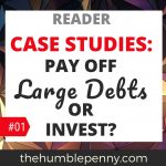 Reader Case Studies – Pay Off Debts Fast Or Invest?