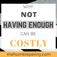 Why Not Having Enough Can Be Costly