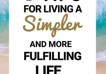 9 Tips For Living A Simpler And More Fulfilling Life