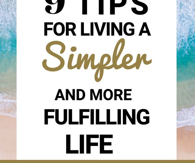 9 Tips For Living A Simpler And More Fulfilling Life