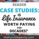 Reader Case Studies – Is Life Insurance Worth Paying For Decades?