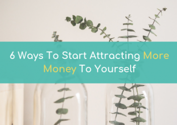 6 Ways To Start Attracting More Money To Yourself