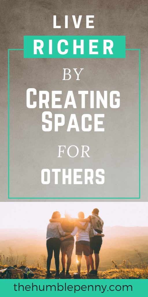 Live Richer By Creating Space For Others