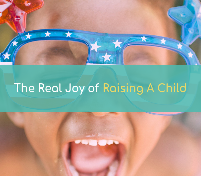The real joy of raising a child