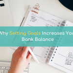 Why Setting Goals Increases Your Bank Balance