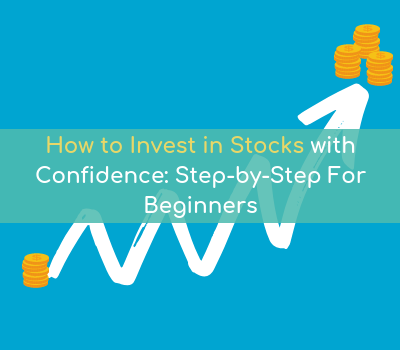 How To Invest In Stocks With Confidence Step By Step For Beginners - 