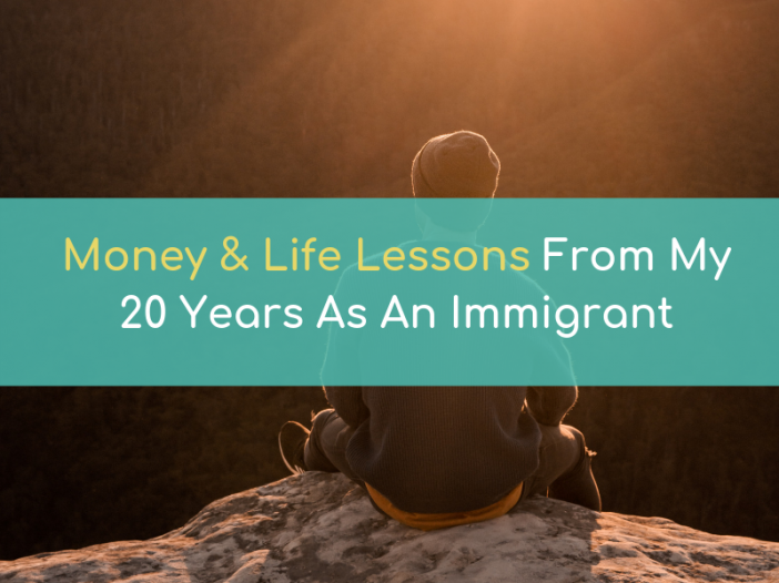 Money and Life Lessons From 20 Years As An Immigrant
