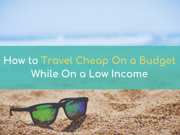 How to travel cheap on a budget while on a low income