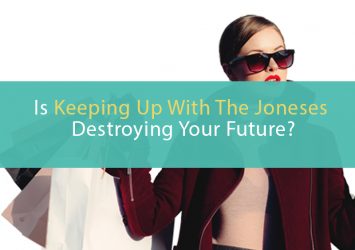 Is keeping up with the joneses destroying your future?