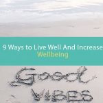 9 Ways to Live Well and Increase Wellbeing