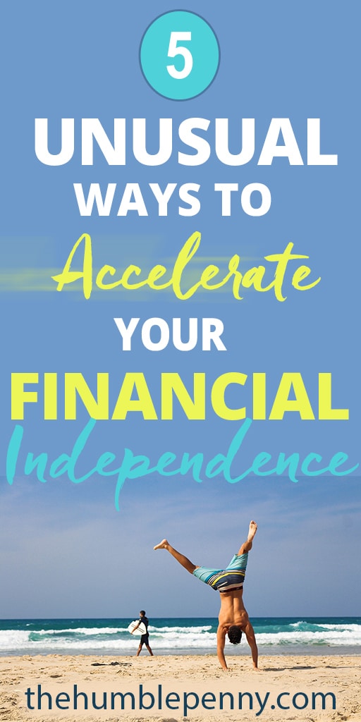 5 Unusual Ways To Accelerate Your Financial Independence
