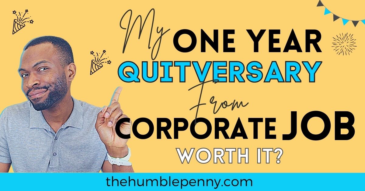 My 1 Year Quitversary From My Corporate Job. Was It Worth It?