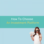 How To Choose An INVESTMENT PLATFORM UK