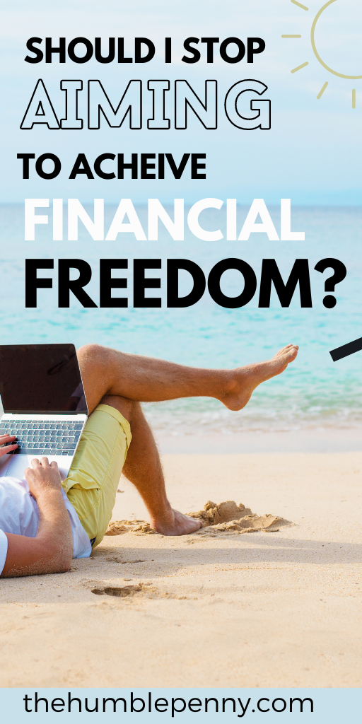 Should I Stop Aiming To Achieve Financial Freedom?