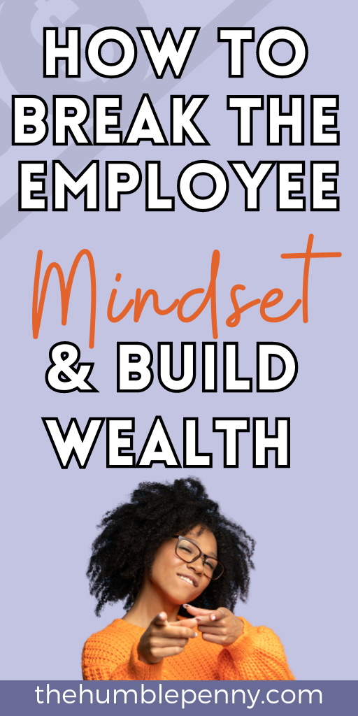 how to break the employee mindset and build wealth