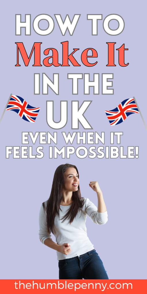 How To Make It In the UK (Even When It Feels Impossible!)