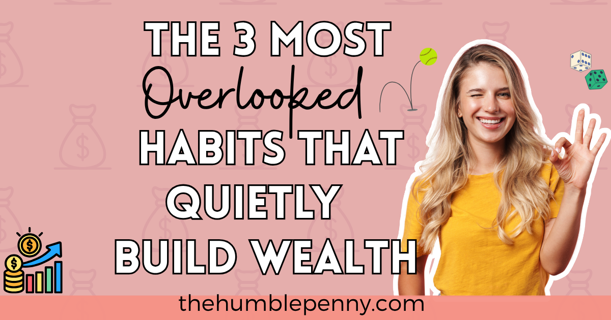 The 3 Most Overlooked Habits That Quietly Build Wealth - The Humble Penny